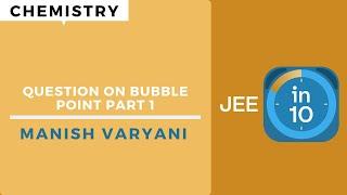 Question On Bubble Point Part 1 | JEE Chemistry | JEE in 10