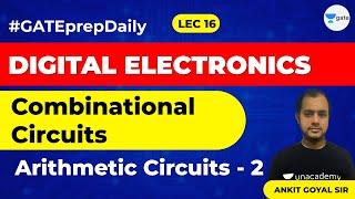 Digital Electronics | Combinational Circuits | Arithmetic Circuits -2 | Lec 16 | GATE EE/ECE 2021