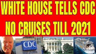 NO CRUISING UNTIL 2021 AS CDC BECOMES POLITICAL TOOL FOR WHITE HOUSE WALL STREET SOURCES SAY