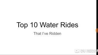 Top 10 Water Rides that I've Ridden