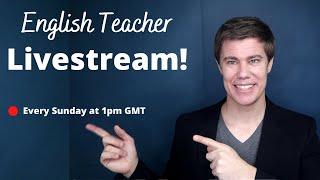 English Teacher Livestream Every Sunday at 1pm GMT