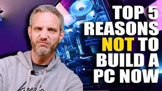 5 Reasons you SHOULDN'T buy a PC right now...