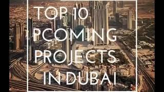 TOP 10 UPCOMING PROJECT IN DUBAI