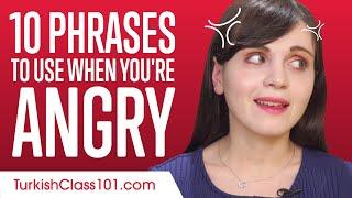 Learn the Top 10 Phrases to Use When You're Angry in Turkish