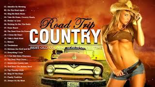 Country Road Trip Songs Of All Time - Roadtrip Classic Country Best Songs Of All Time