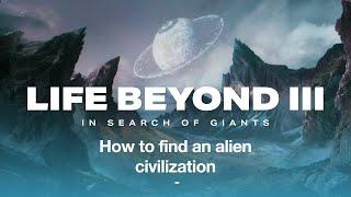 LIFE BEYOND 3:  In Search of Giants.  The hunt for intelligent alien life (4K)