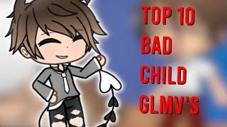 Top 10 Bad Child GLMV's