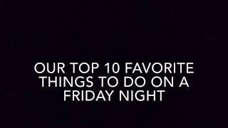 Top 10 Thing That We do on Friday Nights (FT Liam McGunagle)