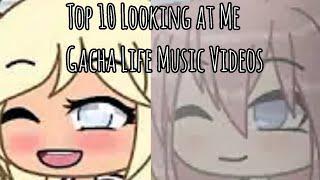 Top 10 Looking at Me GLMVs | Gacha Life Music Videos