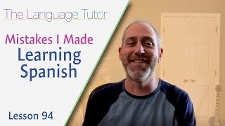 Mistakes I Made Learning Spanish | The Language Tutor *Lesson 94*