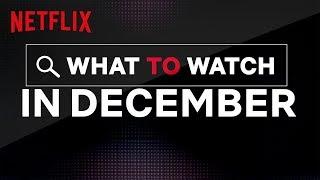What To Watch In December | Netflix