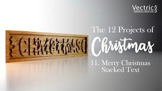 The 12 Projects of Christmas | Day 11 | Merry Christmas Stacked Text with Beki | Vectric In The Labs