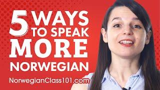 Top 5 Ways to Speak More Norwegian