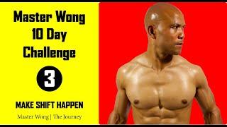 Master Wong | 10 day Challenge Day 3 | Make Shift Happen