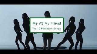 Top 10 Pentagon Songs - Me VS My Friend