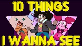 10 Things I WANNA SEE in Steven Universe Future!