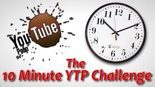 YTP COLLAB - The 10 Minute YTP Challenge