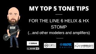 My Top 5 Guitar Tones Tips For Line 6 Helix/HX Stomp (...and other modelers and amplifiers)