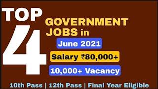 Top 4 Government Job Vacancy In June 2021 | Govt Jobs 2021 | Latest govt Job | Salary 80,000+