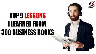 Top 9 Lessons I Learned from 300 Business Books