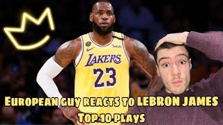 European guy reacts to LEBRON JAMESS!! TOP 10 LEBRON JAMES PLAYS NBA