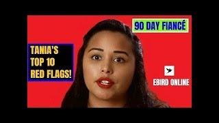 Tania's Top Ten Red Flags - 90 Day Fiance Review -Ebird Online