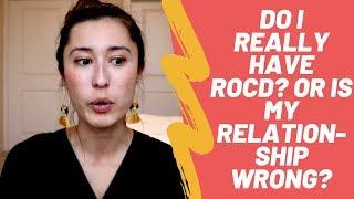 Do I REALLY Have ROCD? / Is My Relationship Wrong?