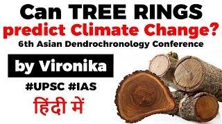 How TREE RINGS can predict Climate Change? Highlights of 6th Asian Dendrochronology Conference #UPSC