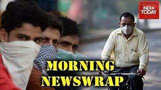 Morning Newswrap | Coronavirus: 627 Active Cases In India, Death Toll Reaches 12