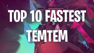 TOP 10 FASTEST TEMTEM!