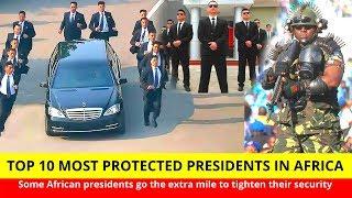 Top 10 Most Protected President in Africa 2020, Number one will shock you