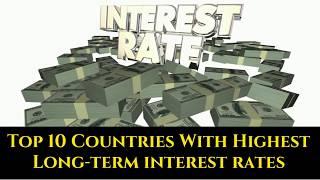 Top 10 Countries With Highest Long Term Interest Rates