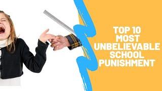 Top 10 Most Unbelievable School Punishment