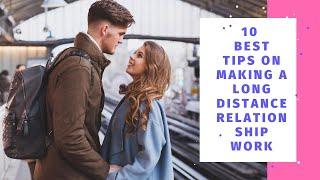 10 Best Tips On Making A Long Distance Relationship Work