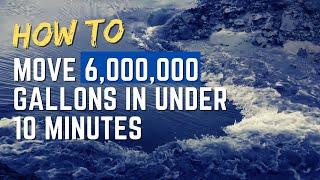How to move 6,000,000 gallons in under 10 minutes