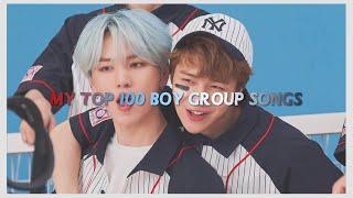 MY TOP 100 KPOP BOY GROUP SONGS