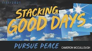 Stacking Good Days: Pursue Peace - Part 4 of 4 - 1/31/2021