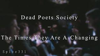 Dead Poets Society || The Times They Are A-Changing