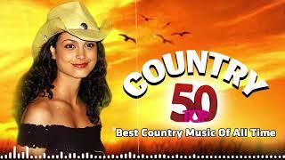 Top 50 Best Classic Country Songs Of All Time  - Best Country Music Playlist - Old Country Songs