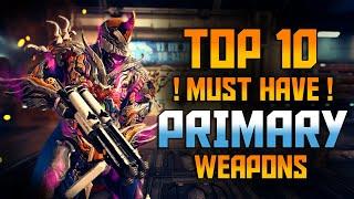 [WARFRAME] TOP 10 Must Have PRIMARY WEAPONS!