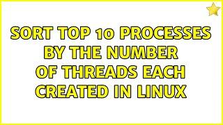 Sort top 10 processes by the number of threads each created in Linux