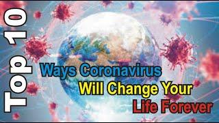 Top 10 Ways Coronavirus Pandemic Will Change our Life Forever