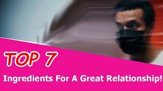 TOP 7 Ingredients For A Great Relationship!