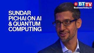 Quantum computing and AI can solve the biggest problems: Sundar Pichai