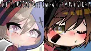 Top 10 100 Bad Days GLMV | Gacha Life Music Videos