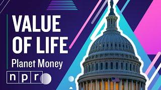 Your Life Is Worth $10 Million, According to the Government | Planet Money | NPR