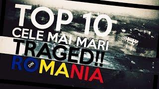 TOP 10 CELE MAI MARI TRAGEDII DIN ROMÂNIA
