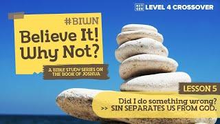 Level 4 Crossover: #BIWN Believe It! Why Not? - Lesson 5: Sin Separates Us From God