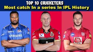 Top 10 Cricketers With Most catch In a series In IPL History