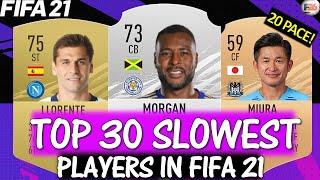 FIFA 21 | TOP 30 SLOWEST PLAYERS IN FIFA 21!! FT. MORGAN, LLORENTE, MIURA... etc (FIFA 21)